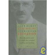 John Dewey and the Decline of American Education : How the Patron Saint of Schools Has Corrupted Teaching and Learning