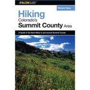 Hiking Colorado's Summit County Area : A Guide to the Best Hikes in and Around Summit County