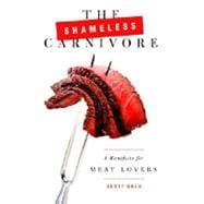 Shameless Carnivore : A Manifesto for Meat Lovers