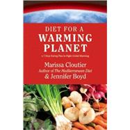 Diet for a Warming Planet A 7-Step Eating Plan to Fight Global Warming