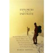 Explorers of the Infinite : The Secret Spiritual Lives of Extreme Athletes-And What They Reveal about Near-Death Experiences, Psychic Communication, and Touching the Beyond