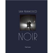 San Francisco Noir Photographs by Fred Lyon (San Francisco Photography Book in Black and White Film Noir Style)