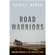 Road Warriors Foreign Fighters in the Armies of Jihad