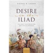 Desire in the Iliad The Force That Moves the Epic and Its Audience