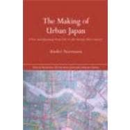 The Making of Urban Japan: Cities and Planning from Edo to the Twenty First Century