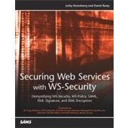 Securing Web Services with WS-Security Demystifying WS-Security, WS-Policy, SAML, XML Signature, and XML Encryption