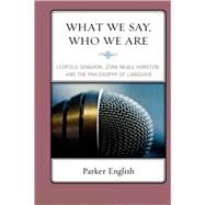 What We Say, Who We Are Leopold Senghor, Zora Neale Hurston, and the Philosophy of Language