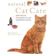 Natural Cat Care : Alternative Therapies for Cat Health and Vitality