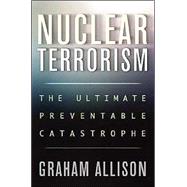 Nuclear Terrorism : The Ultimate Preventable Catastrophe