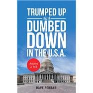 Trumped Up and Dumbed Down in the U.s.a