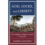 God, Locke, and Liberty The Struggle for Religious Freedom in the West