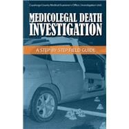 Medicolegal Death Investigation A Step-By-Step Field Guide