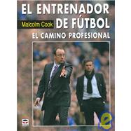 El entrenador de futbol/ Soccer Coaching: El Camino Profesional/ the Professional Way
