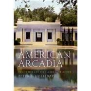 American Arcadia California and the Classical Tradition