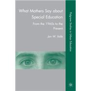 What Mothers Say about Special Education From the 1960s to the Present