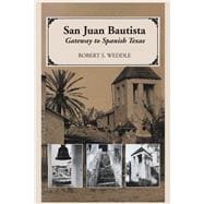 San Juan Bautista : Gateway to Spanish Texas