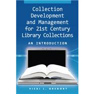 Collection Development and Management for the 21st Century Library Collections