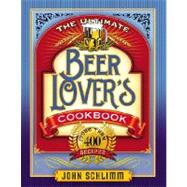 The Ultimate Beer Lover's Cookbook