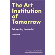 The Art Institution of Tomorrow Reinventing the Model