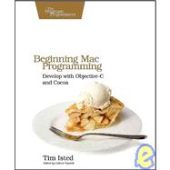 Beginning Mac Programming : Develop with Objective-C and Cocoa