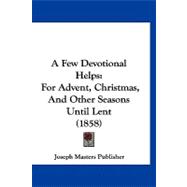 Few Devotional Helps : For Advent, Christmas, and Other Seasons until Lent (1858)