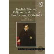 English Women, Religion, and Textual Production, 1500û1625