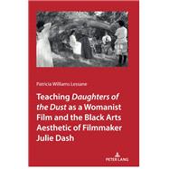 Teaching <I>Daughters of the Dust</I> as a Womanist Film and the Black Arts Aesthetic of Filmmaker Julie Dash