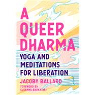A Queer Dharma Yoga and Meditations for Liberation