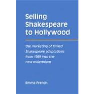 Selling Shakespeare to Hollywood The Marketing of Filmed Shakespeare Adaptations from 1989 into the New Millennium