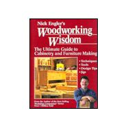 Nick Engler's Woodworking Wisdom : The Ultimate Guide to Cabinetry and Furniture Making