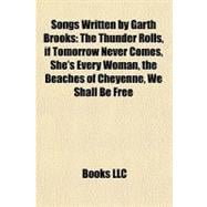 Songs Written by Garth Brooks : The Thunder Rolls, if Tomorrow Never Comes, She's Every Woman, the Beaches of Cheyenne, We Shall Be Free