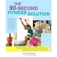 The 90-Second Fitness Solution The Most Time-Efficient Workout Ever for a Healthier, Stronger, Younger You