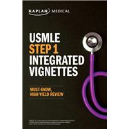 USMLE Step 1: Integrated Vignettes, Second Edition: Must-know, high-yield review