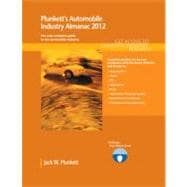Plunkett's Automobile Industry Almanac 2012 : Automobile, Truck and Specialty Vehicle Industry Market Research, Statistics, Trends and Leading Companies