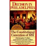 Decision in Philadelphia : The Constitutional Convention Of 1787