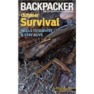 Backpacker magazine's Outdoor Survival Skills To Survive And Stay Alive