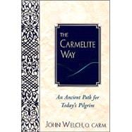 The Carmelite Way: An Ancient Path for Today's Pilgrim