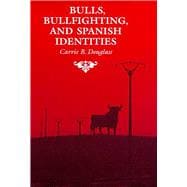 Bulls, Bullfighting, and Spanish Identities