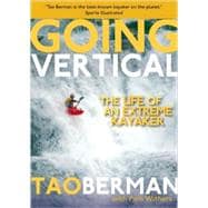 Going Vertical The Life of an Extreme Kayaker