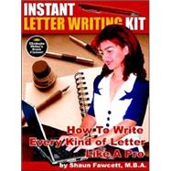 Instant Letter Writing Kit : How To Write Every Kind Of Letter Like A Pro