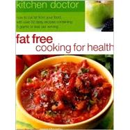 Fat Free Cooking for Health: How to Cut Fat from Your Food, With over 50 Tasty Recipes Containing       5 Grams or Less Per Serving
