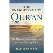 The Enlightenment Qur'an The Politics of Translation and the Construction of Islam