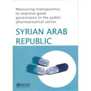 Measuring Transparency to Improve Good Governance in the Public Pharmaceutical Sector: Syrian Arab Republic