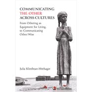 Communicating the Other across Cultures: From Othering as Equipment for Living, to Communicating Other/Wise