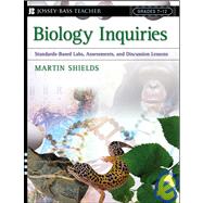 Biology Inquiries : Standards-Based Labs, Assessments, and Discussion Lessons