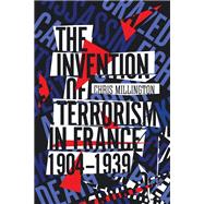The Invention of Terrorism in France, 1904-1939