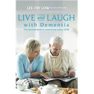 Live and Laugh with Dementia The essential guide to maximizing quality of life