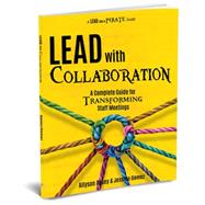 Lead with Collaboration: A Complete Guide for Transforming Staff Meetings