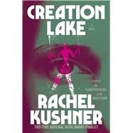 Creation Lake A Novel