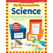 Shoe Box Learning Centers: Science 30 Instant Centers With Reproducible Templates and Activities That Help Kids Learn Important Science Skills and Concepts—Independently!